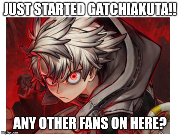 I'm lwky crossing my fingers it'l be good | Just started GATCHIAKUTA!! Any other fans on here? | image tagged in anime | made w/ Imgflip meme maker
