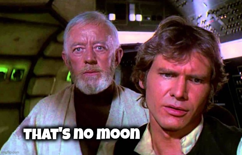 Obi Wan That's No Moon | That's no moon | image tagged in obi wan that's no moon | made w/ Imgflip meme maker