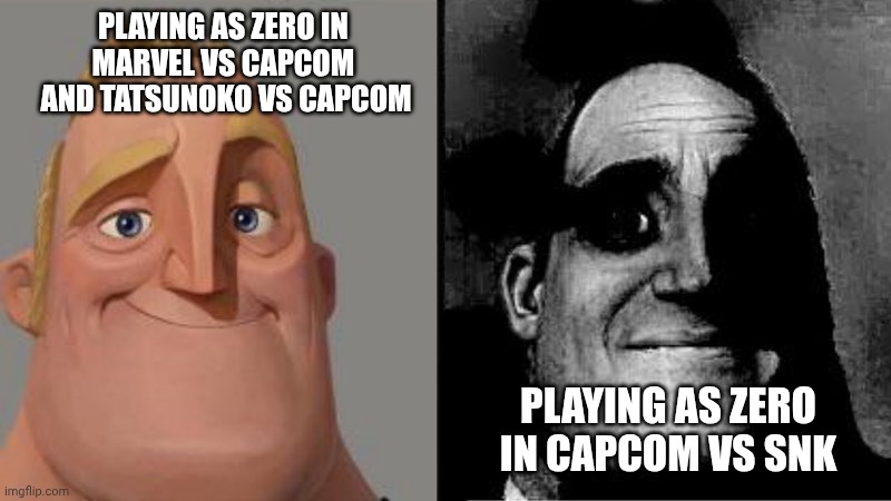 Mr Incredible Uncanny | Playing as Zero in 
Marvel Vs Capcom 
and tatsunoko vs capcom; Playing as zero in capcom vs snk | image tagged in mr incredible uncanny | made w/ Imgflip meme maker