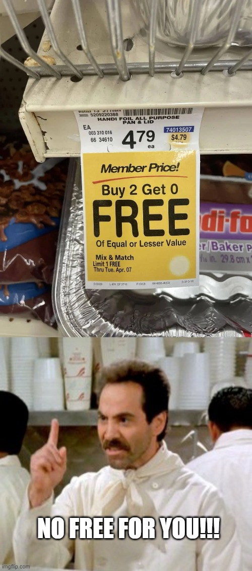 Where My Free? | No free for you!!! | image tagged in no soup for you | made w/ Imgflip meme maker