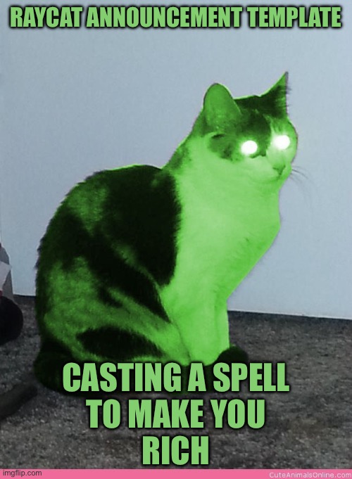 Hypno Raycat | RayCat announcement template; Casting a spell
To make you
Rich | image tagged in hypno raycat | made w/ Imgflip meme maker
