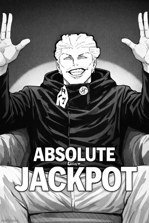 Absolute jackpot | image tagged in absolute jackpot | made w/ Imgflip meme maker