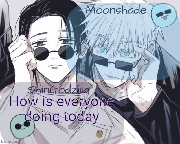 Moonshade and ShinGodzilla Announcement Template | How is everyone doing today | image tagged in moonshade and shingodzilla announcement template | made w/ Imgflip meme maker