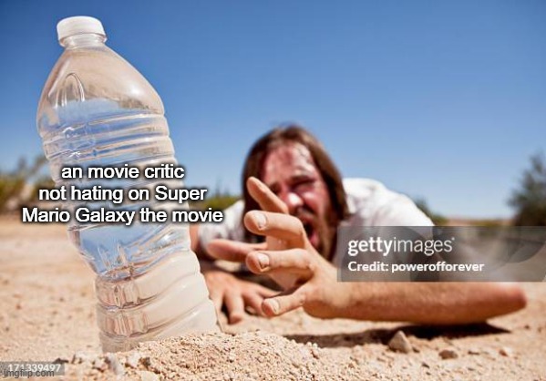 its very hard to find | an movie critic not hating on Super Mario Galaxy the movie | image tagged in funny,super mario,real | made w/ Imgflip meme maker