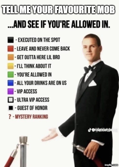 i wanna see the favourite mob | tell me your favourite mob | image tagged in see if your allowed in | made w/ Imgflip meme maker