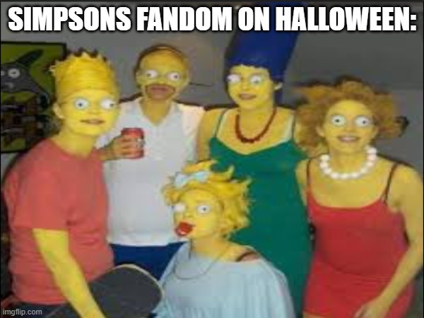 Halloween | Simpsons fandom on Halloween: | image tagged in simpsons | made w/ Imgflip meme maker