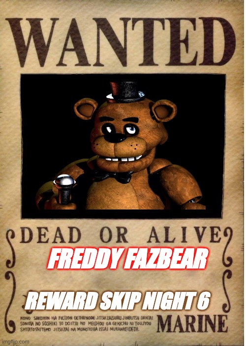 Fnaf night 6 | Freddy Fazbear; reward skip night 6 | image tagged in one piece wanted poster template | made w/ Imgflip meme maker