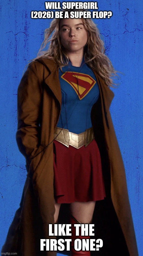 maybe | will supergirl (2026) be a super flop? like the first one? | image tagged in milly alcock is supergirl | made w/ Imgflip meme maker