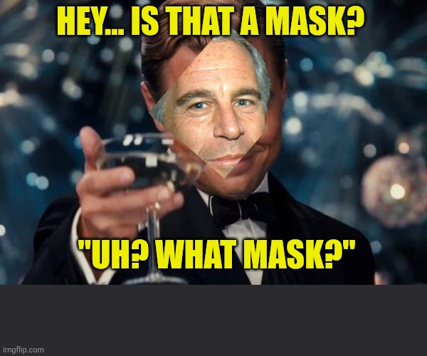 Is that a mask | Hey... Is that a mask? "uh? What mask?" | image tagged in memes,leonardo dicaprio cheers | made w/ Imgflip meme maker