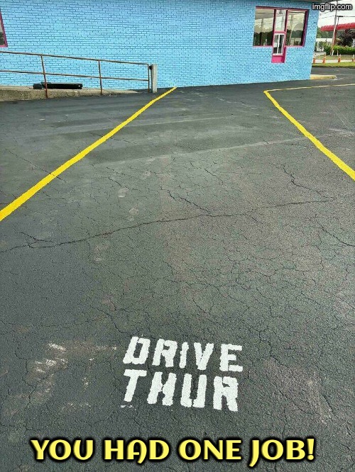 Drive Thur? | You had one job! | image tagged in you had one job,design fails,spelling error,duhhh dumbass,do you are have stupid,dafuq did i just read | made w/ Imgflip meme maker