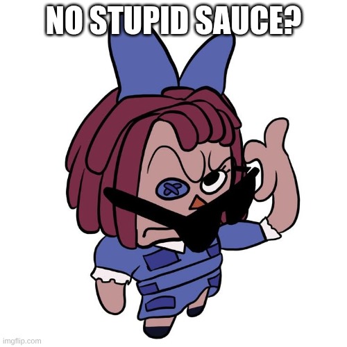 Ragatha No What? Meme | No Stupid Sauce? | image tagged in ragatha no what meme | made w/ Imgflip meme maker