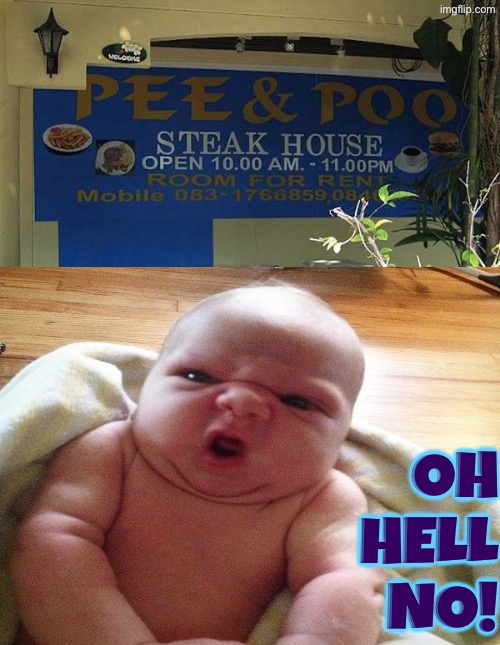 Who Named This? | Oh hell no! | image tagged in pee,poop,mad baby,restaurants,oh hell no,funny names | made w/ Imgflip meme maker