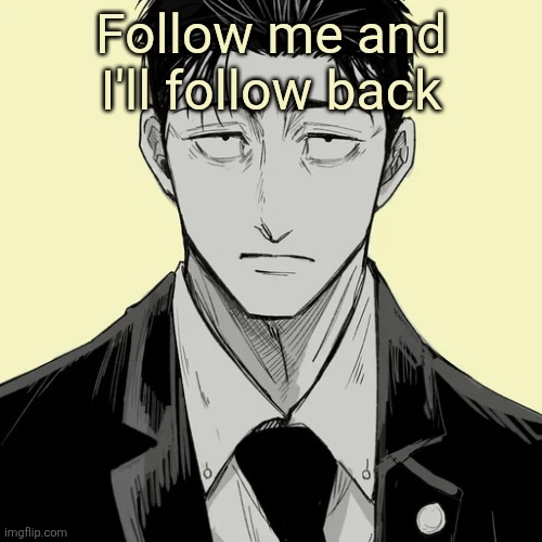 I'm tryna reach 200 | Follow me and I'll follow back | image tagged in shin template - higuruma | made w/ Imgflip meme maker
