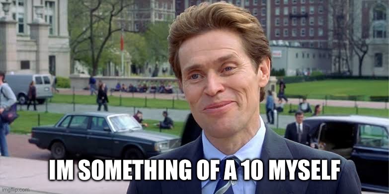 willem dafoe | Im something of a 10 myself | image tagged in willem dafoe | made w/ Imgflip meme maker