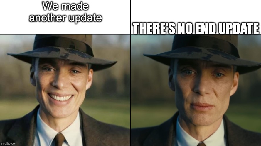 Minecraft is gonna add circles next | We made another update; There’s no end update | image tagged in oppenheimer sad | made w/ Imgflip meme maker