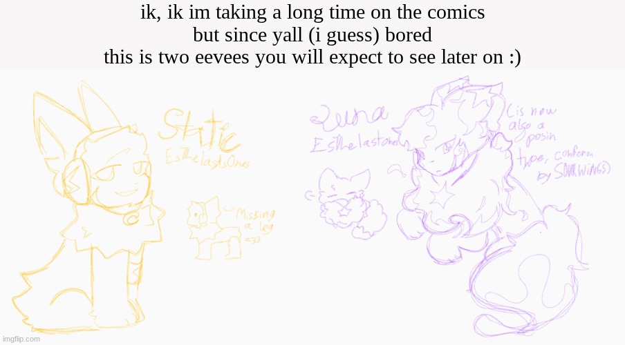 Yes, the og creator of these two is know named SOURW!NGS | ik, ik im taking a long time on the comics
but since yall (i guess) bored
this is two eevees you will expect to see later on :) | image tagged in esthelastones,ogs,lol | made w/ Imgflip meme maker