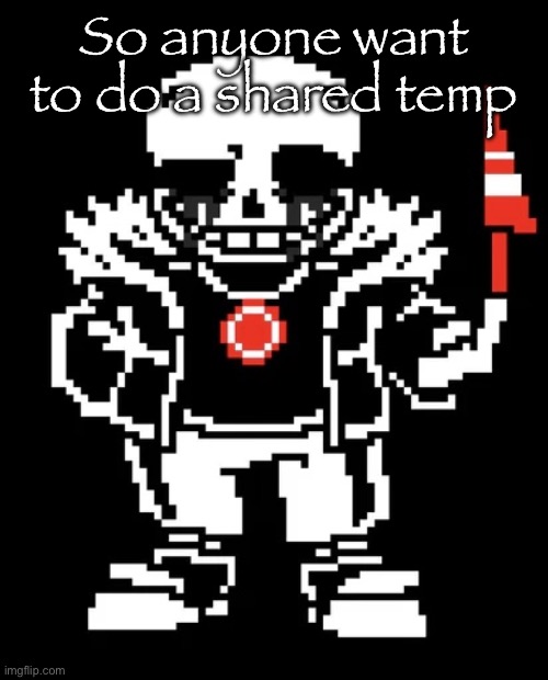 Killer sans | So anyone want to do a shared temp | image tagged in killer sans | made w/ Imgflip meme maker