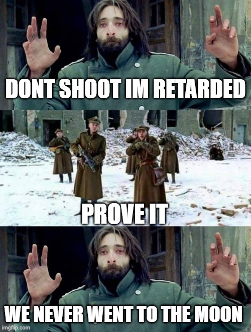 We never went to the moon | Dont shoot im retarded; Prove It; We Never Went to the Moon | image tagged in no disparen/ dont shoot,remix,fake,moon landing,conspiracy,artemis | made w/ Imgflip meme maker