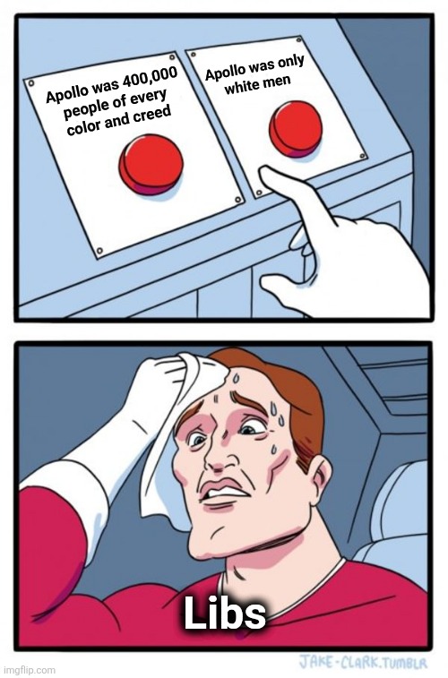We've heard it both ways.  So which is it?! | Apollo was only
white men; Apollo was 400,000
people of every
color and creed; Libs | image tagged in memes,two buttons,apollo,artemis,democrats,white men | made w/ Imgflip meme maker