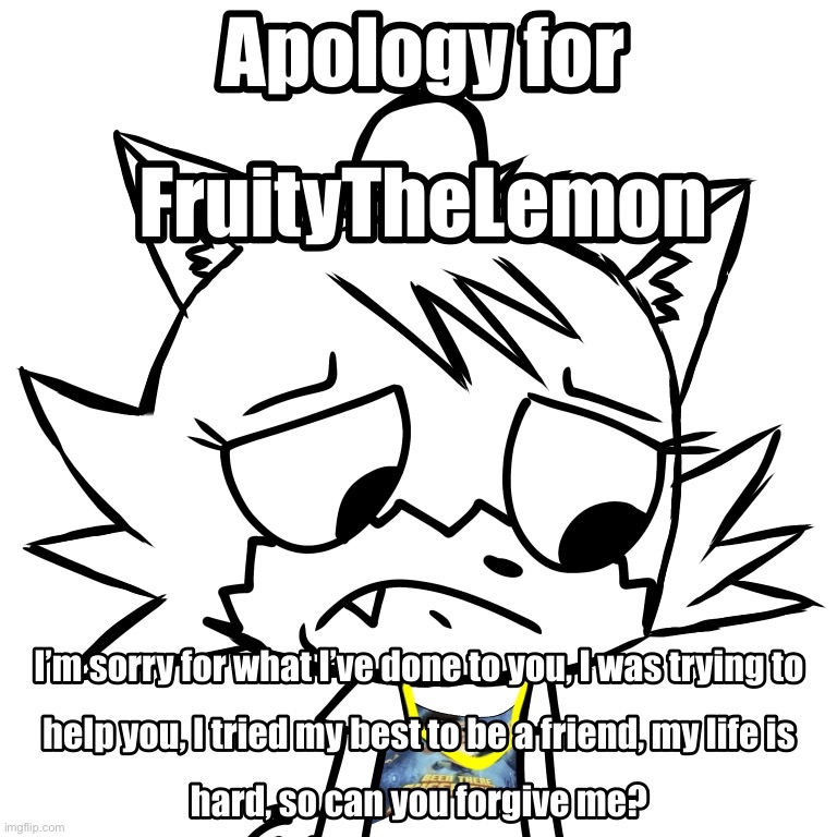 I have a apology for you (mod note: wut happened) | image tagged in apology | made w/ Imgflip meme maker