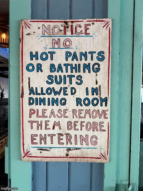 So this restaurant ought to be interesting... | image tagged in hot pants,bathing suits,not allowed,restaurant,nudity | made w/ Imgflip meme maker