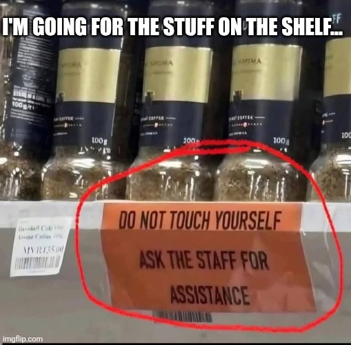 I'm going for the stuff on the shelf... | made w/ Imgflip meme maker