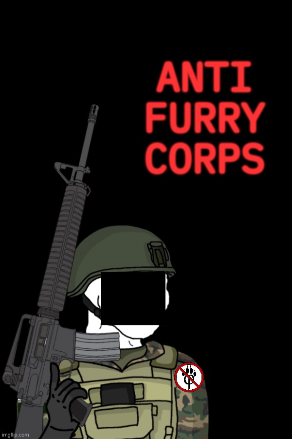 we shall defeat the vile furries | Anti furry corps | image tagged in anti furry,military | made w/ Imgflip meme maker