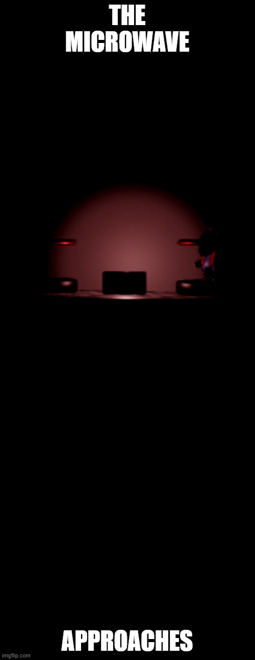 the microwave approaches | made w/ Imgflip meme maker