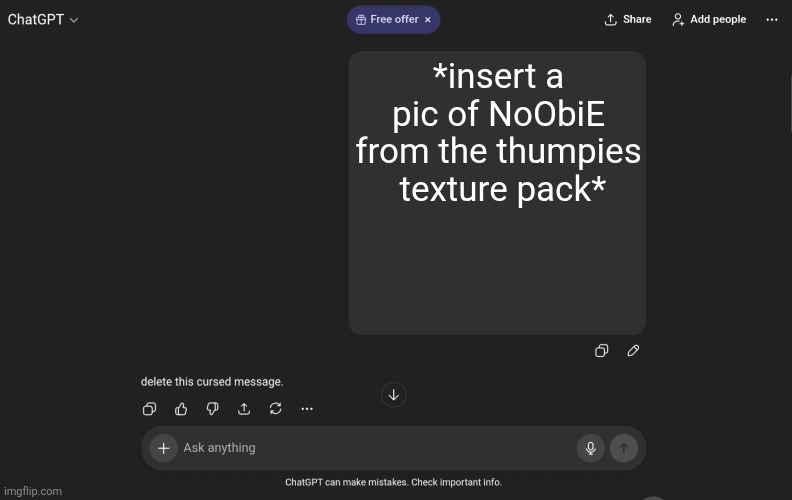 Ok uhh guess ChatGPT did not like that | *insert a pic of NoObiE from the thumpies  texture pack* | image tagged in ok uhh guess chatgpt did not like that | made w/ Imgflip meme maker