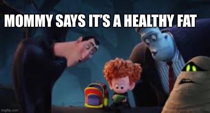 Mommy says it’s a healthy fat | made w/ Imgflip meme maker