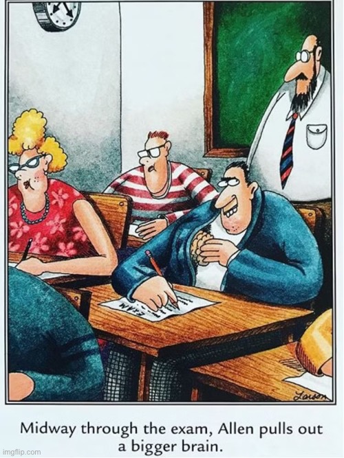 That’s the way to do it… | image tagged in the far side,comics,classroom,exam,cheating,bigger brain | made w/ Imgflip meme maker