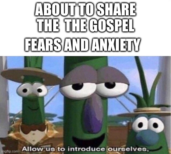 Fears and anxiety when sharing the gospel Blank Meme Template