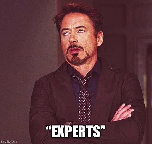 Robert Downey Jr rolling eyes | “Experts” | image tagged in robert downey jr rolling eyes | made w/ Imgflip meme maker