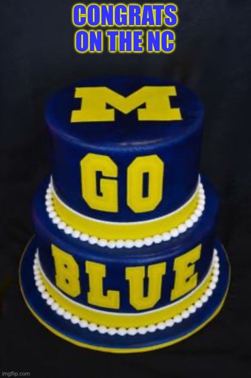 Michigan birthday cake | Congrats on the NC | image tagged in michigan birthday cake | made w/ Imgflip meme maker