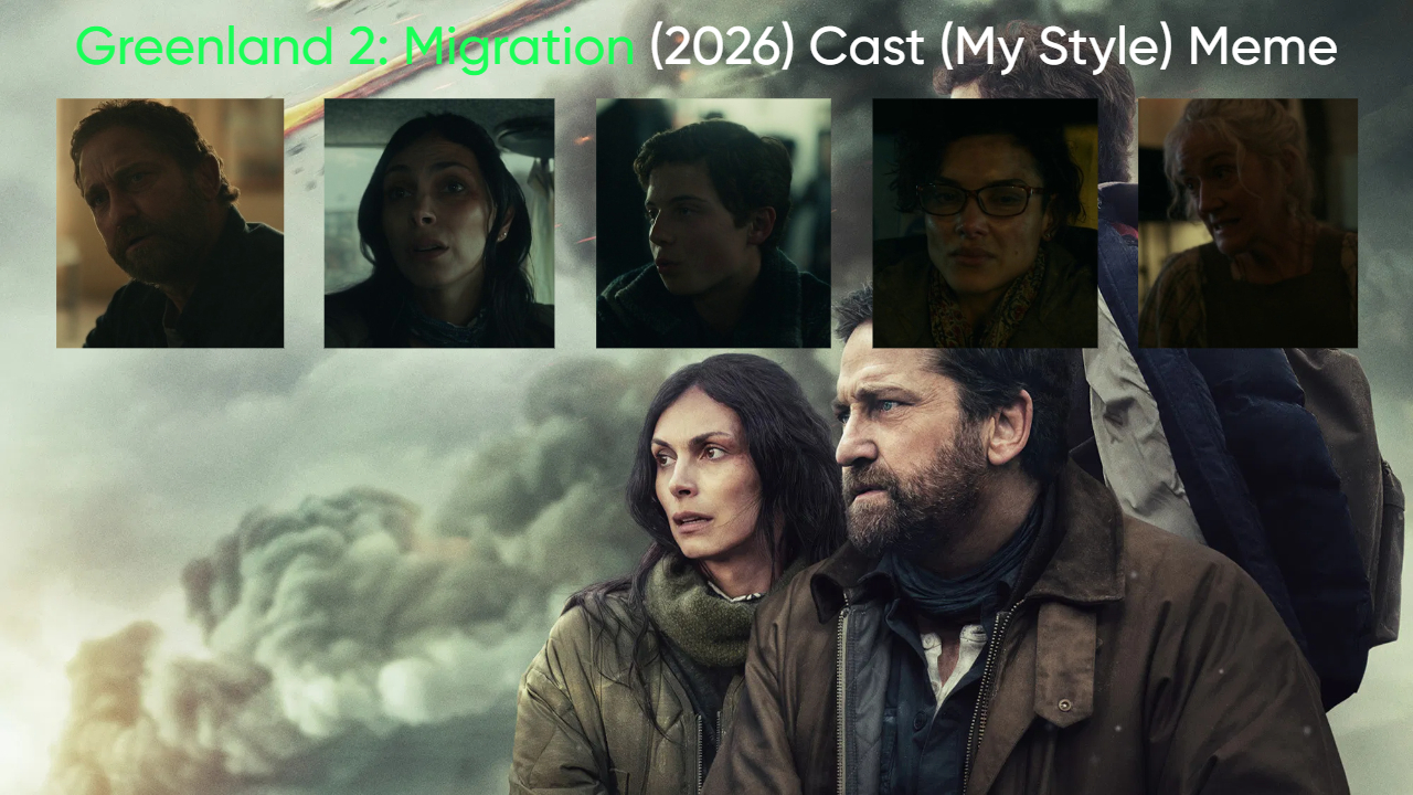 Greenland 2: Migration (2026) Cast (My Style) Blank Meme Template