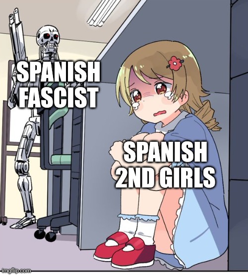 I hope Franco doesn't see her and catch her to punish her. | Spanish Fascist; Spanish 2nd girls | image tagged in anime terminator,spanish2nd,francoist | made w/ Imgflip meme maker