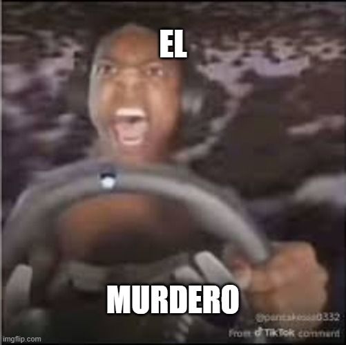 speed murder | el; murdero | image tagged in memes | made w/ Imgflip meme maker
