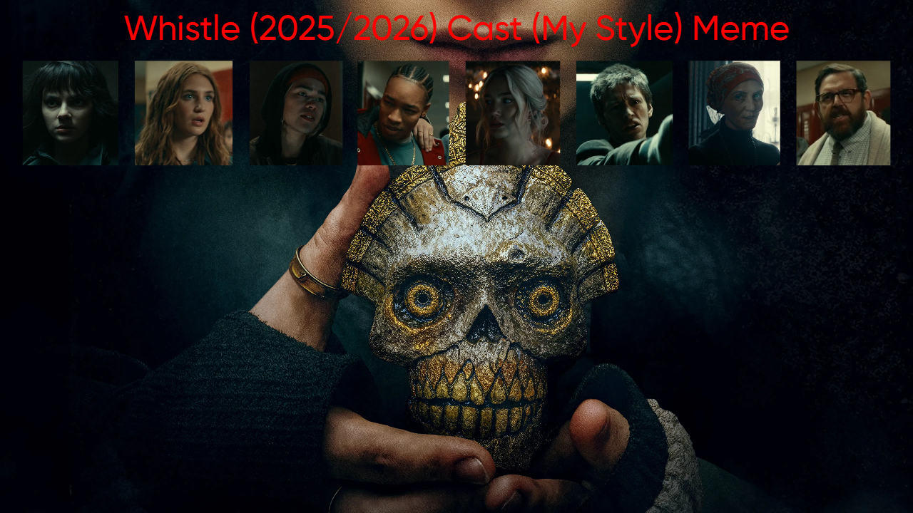 Whistle (2025/2026) Cast (My Style) Blank Meme Template