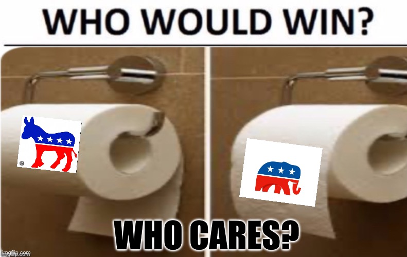 Who cares? | image tagged in political meme | made w/ Imgflip meme maker