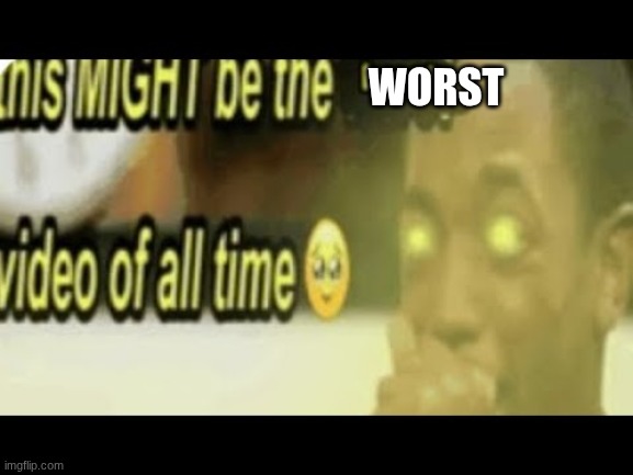 ass | worst | image tagged in ass | made w/ Imgflip meme maker