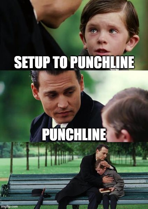 Punchline | setup to punchline; Punchline | image tagged in memes,dank | made w/ Imgflip meme maker