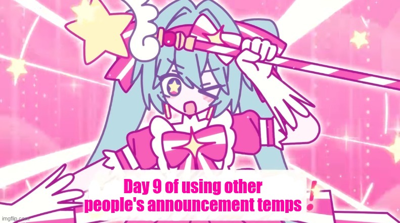 tethythegreat announcement template | Day 9 of using other people's announcement temps | image tagged in tethythegreat announcement template | made w/ Imgflip meme maker