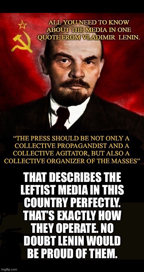 They all hide behind The 1st Amendment and use it to spread propaganda, misinformation and outright lies | image tagged in political meme,vladimir lenin,quote,leftist media,propaganda,agitators | made w/ Imgflip meme maker