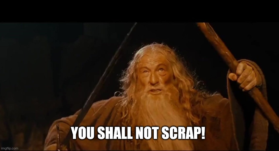 You shall not | You shall not scrap! | image tagged in you shall not | made w/ Imgflip meme maker