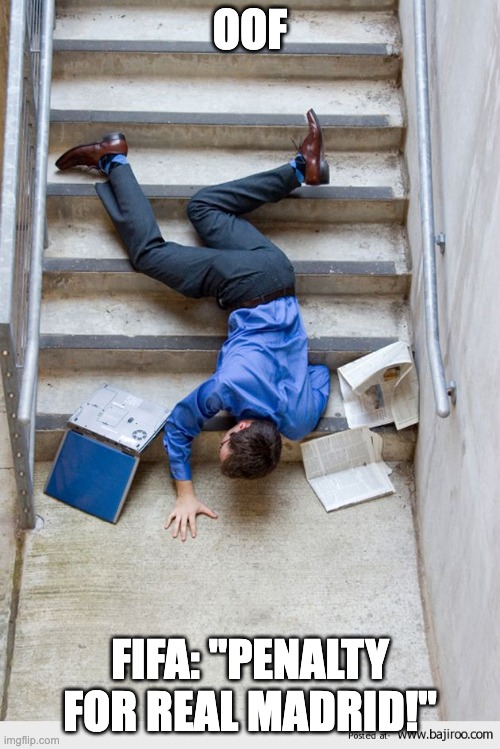 Real Madrid meme | OOF; Fifa: "PENALTY FOR REAL MADRID!" | image tagged in guy falling down stairs,real madrid,fifa,penalty | made w/ Imgflip meme maker