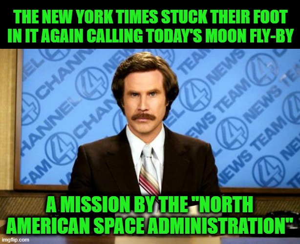 NASA | The New York Times stuck their foot in it again calling today's Moon fly-by; a mission by the "North American Space Administration" | image tagged in breaking news | made w/ Imgflip meme maker