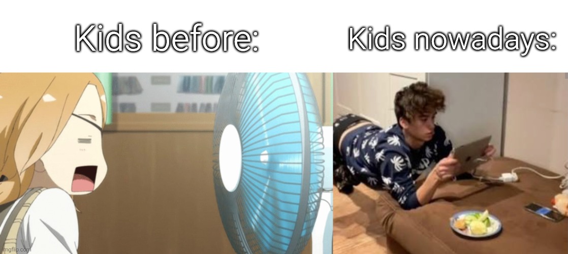 That picture on the left is my biggest *fan* . | Kids before:; Kids nowadays: | image tagged in memes,kids | made w/ Imgflip meme maker