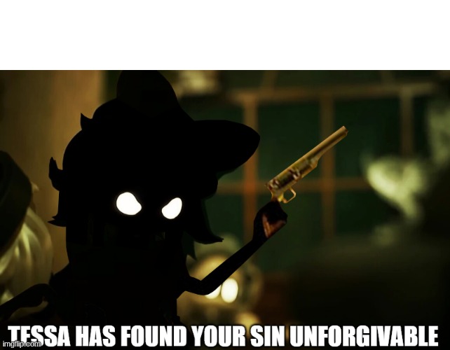 image tagged in tessa has found your sin unforgivable | made w/ Imgflip meme maker