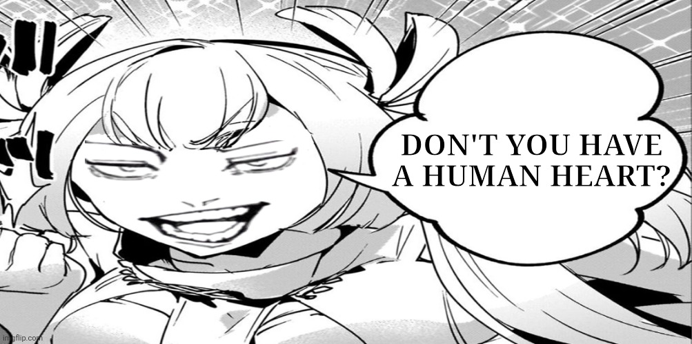 Don't you have a human heart? | image tagged in memes,manga,smirk | made w/ Imgflip meme maker