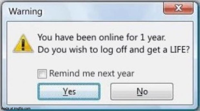 image tagged in get off the computer get a life | made w/ Imgflip meme maker